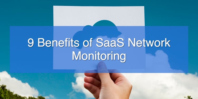 9 Benefits of SaaS Network Monitoring