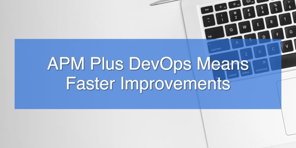 APM Plus DevOps Means Faster Improvements