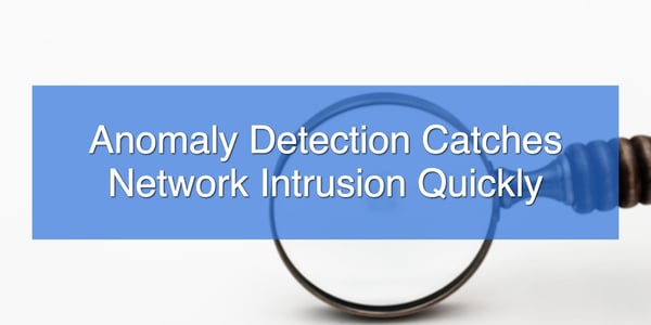 Anomaly Detection Catches Network Intrusion Quickly