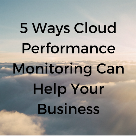 5 Ways Cloud Performance Monitoring Can Help Your Business.png