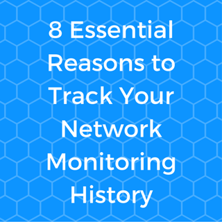 8 Essential Reasons to Track Your Network Monitoring History.png