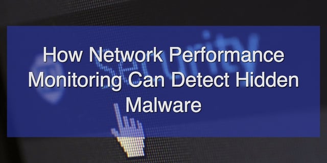 How Network Performance Monitoring Can Detect Hidden Malware.jpg