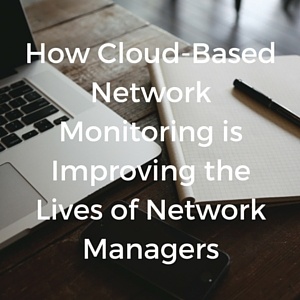 How_Cloud-Based_Network_Monitoring_is_Improving_the_Lives_of_Network_Managers.jpg