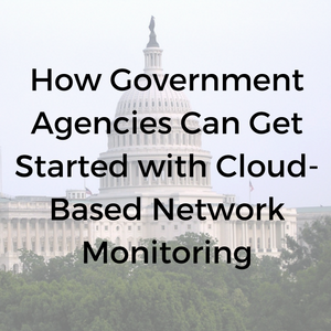 How_Government_Agencies_Can_Get_Started_with_Cloud-Based_Network_Monitoring.png