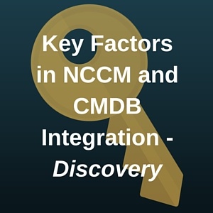 Key Factors in NCCM and CMDB Integration  - Part 1 Discovery