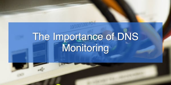 The Importance of DNS Monitoring