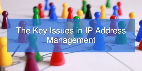 The Key Issues in IP Address Management