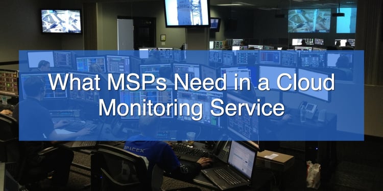 What MSPs Need in a Cloud Monitoring Service